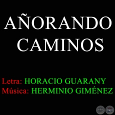 AORANDO CAMINOS - Msica:  Herminio Gimnez